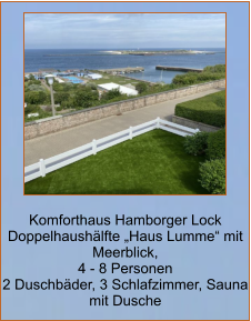 Komforthaus Hamborger Lock Doppelhaushälfte „Haus Lumme“ mit Meerblick,  4 - 8 Personen 2 Duschbäder, 3 Schlafzimmer, Sauna mit Dusche