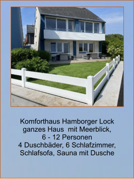 Komforthaus Hamborger Lock ganzes Haus  mit Meerblick,  6 - 12 Personen 4 Duschbäder, 6 Schlafzimmer, Schlafsofa, Sauna mit Dusche