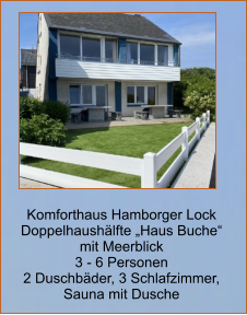 Komforthaus Hamborger Lock Doppelhaushälfte „Haus Buche“   mit Meerblick 3 - 6 Personen 2 Duschbäder, 3 Schlafzimmer,  Sauna mit Dusche