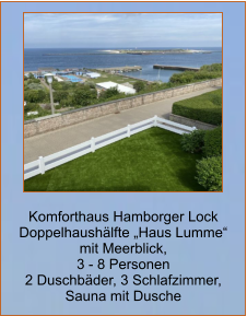 Komforthaus Hamborger Lock Doppelhaushälfte „Haus Lumme“  mit Meerblick,  3 - 8 Personen 2 Duschbäder, 3 Schlafzimmer,  Sauna mit Dusche