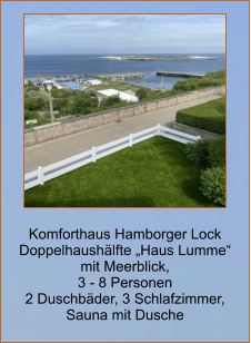 Komforthaus Hamborger Lock Doppelhaushälfte „Haus Lumme“  mit Meerblick,  3 - 8 Personen 2 Duschbäder, 3 Schlafzimmer,  Sauna mit Dusche