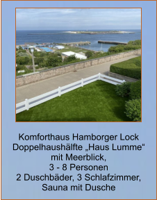 Komforthaus Hamborger Lock Doppelhaushälfte „Haus Lumme“  mit Meerblick,  3 - 8 Personen 2 Duschbäder, 3 Schlafzimmer,  Sauna mit Dusche